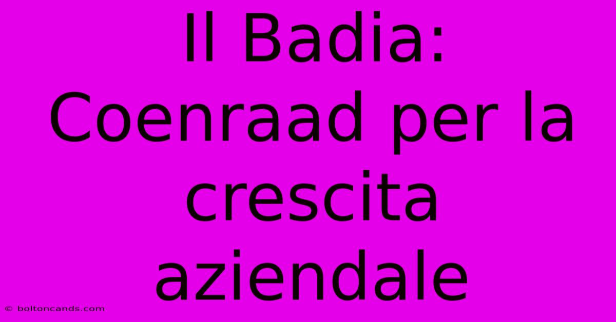 Il Badia: Coenraad Per La Crescita Aziendale