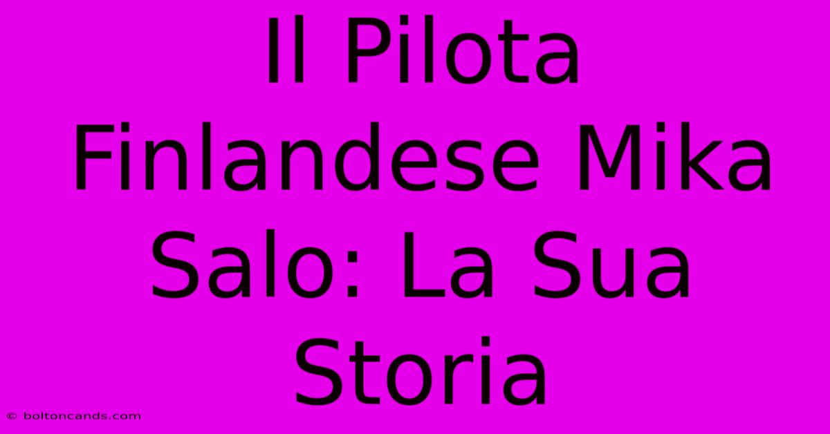 Il Pilota Finlandese Mika Salo: La Sua Storia 