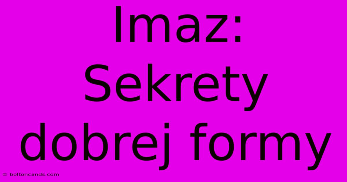 Imaz: Sekrety Dobrej Formy