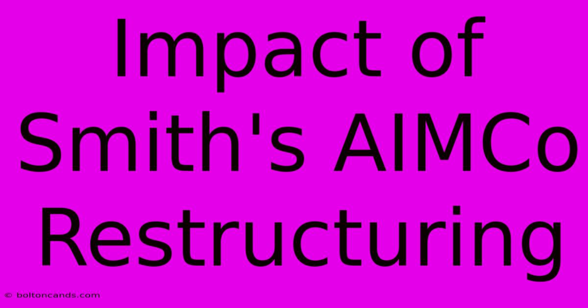 Impact Of Smith's AIMCo Restructuring