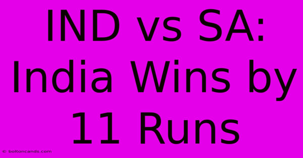 IND Vs SA: India Wins By 11 Runs