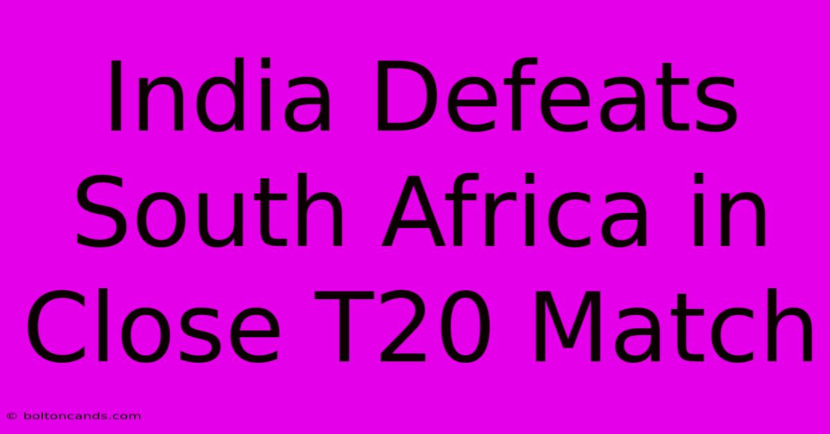 India Defeats South Africa In Close T20 Match