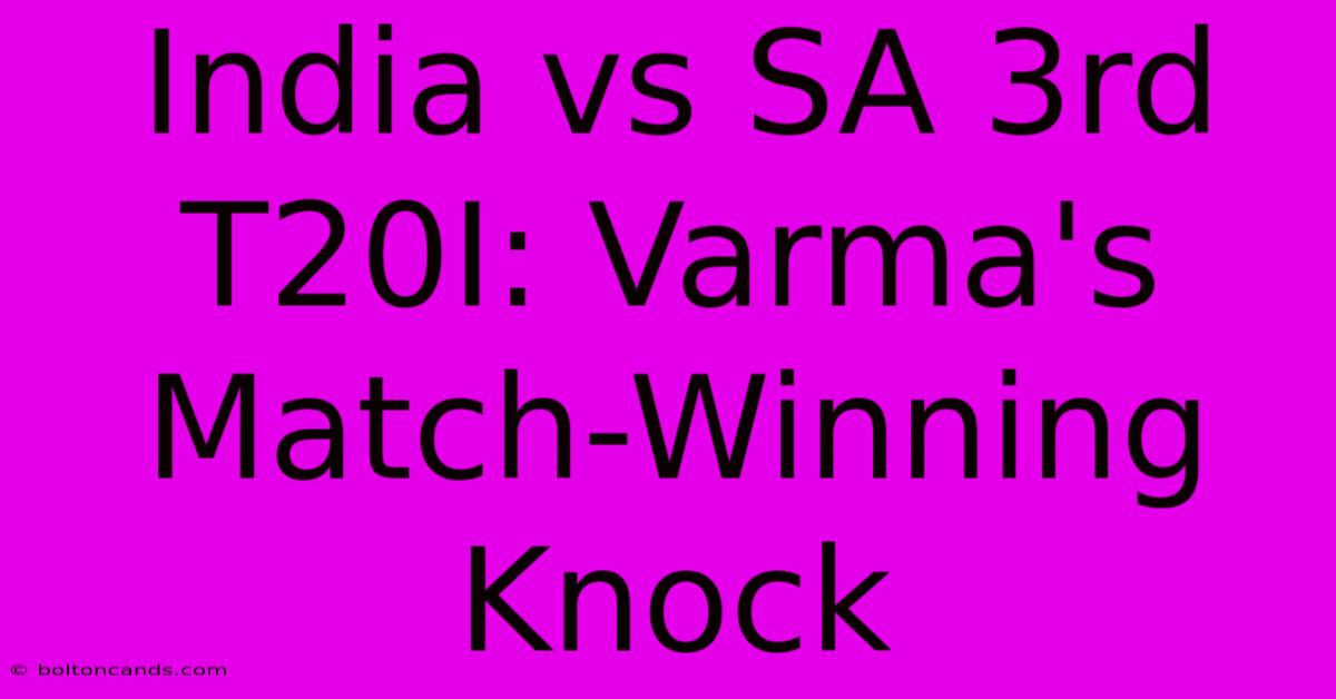 India Vs SA 3rd T20I: Varma's Match-Winning Knock