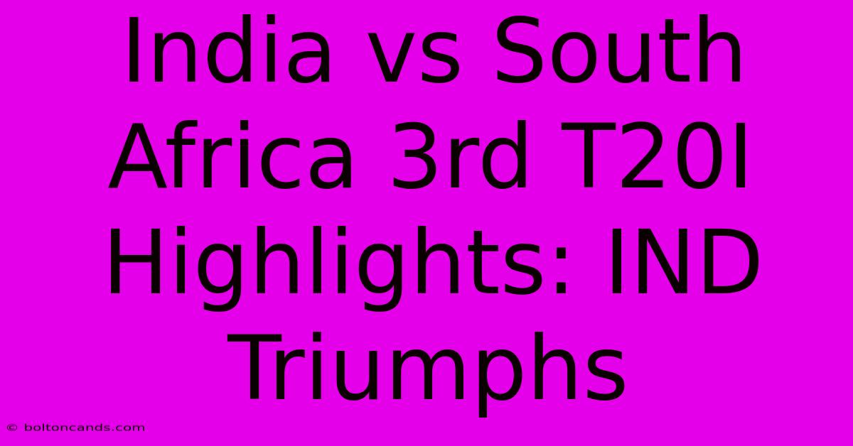 India Vs South Africa 3rd T20I Highlights: IND Triumphs