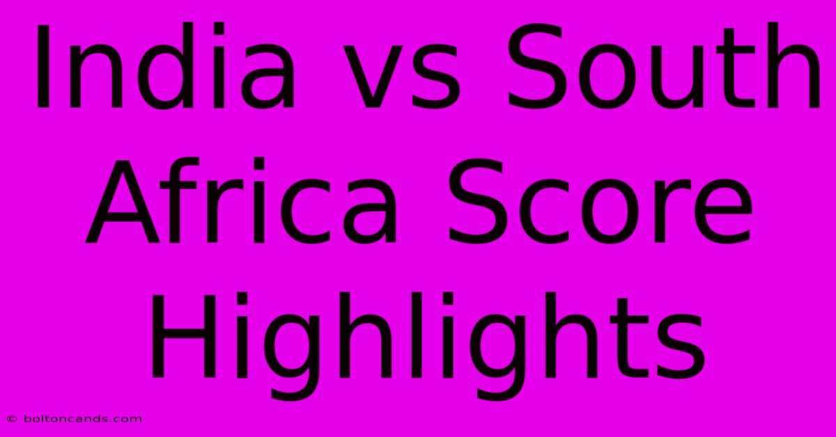 India Vs South Africa Score Highlights