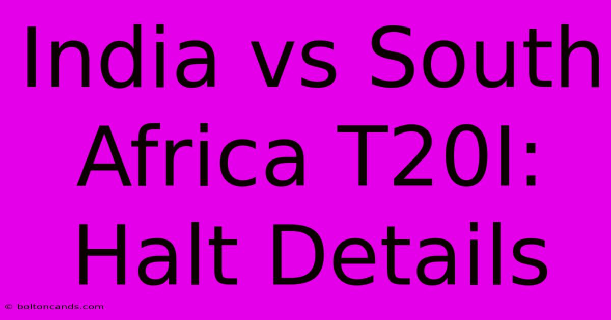 India Vs South Africa T20I: Halt Details