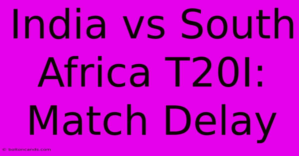 India Vs South Africa T20I: Match Delay 