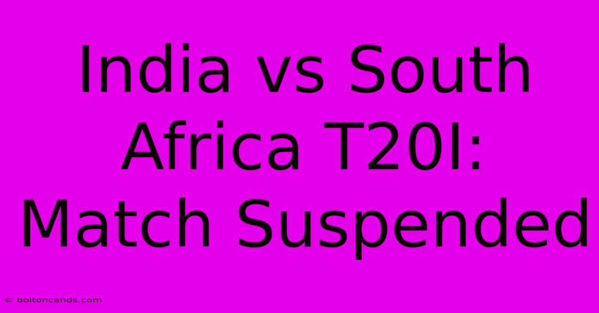 India Vs South Africa T20I: Match Suspended