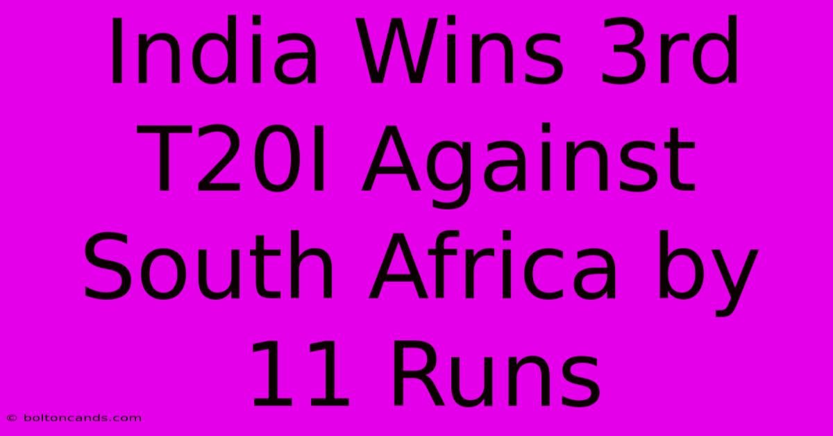 India Wins 3rd T20I Against South Africa By 11 Runs