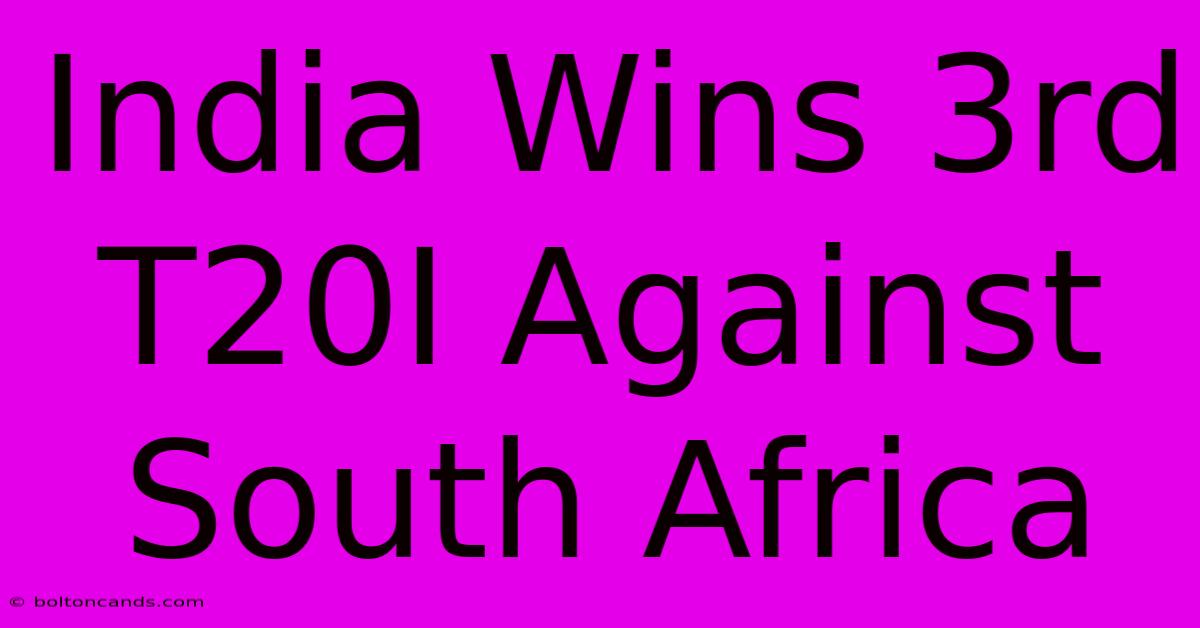 India Wins 3rd T20I Against South Africa