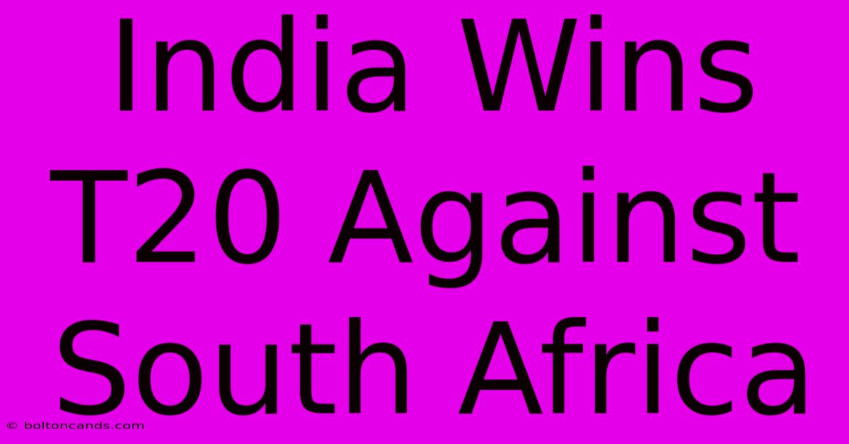 India Wins T20 Against South Africa