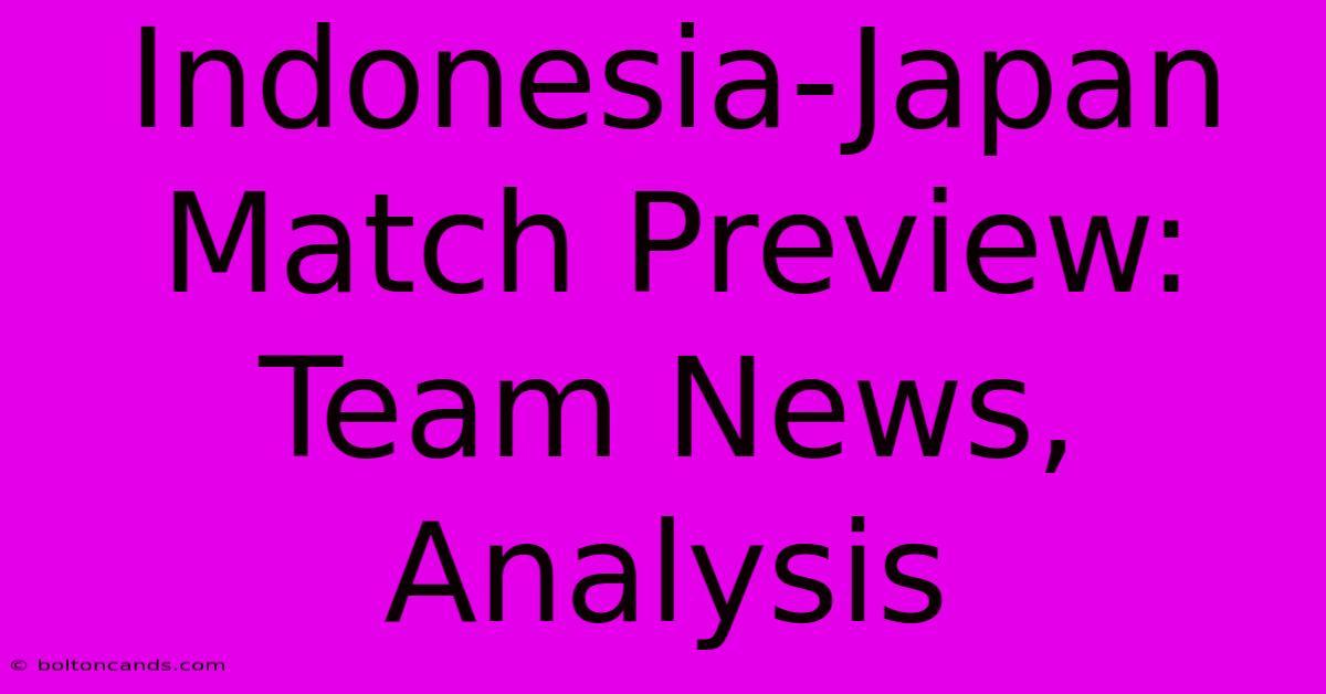 Indonesia-Japan Match Preview: Team News, Analysis