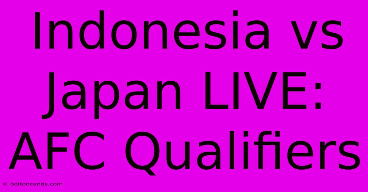 Indonesia Vs Japan LIVE: AFC Qualifiers