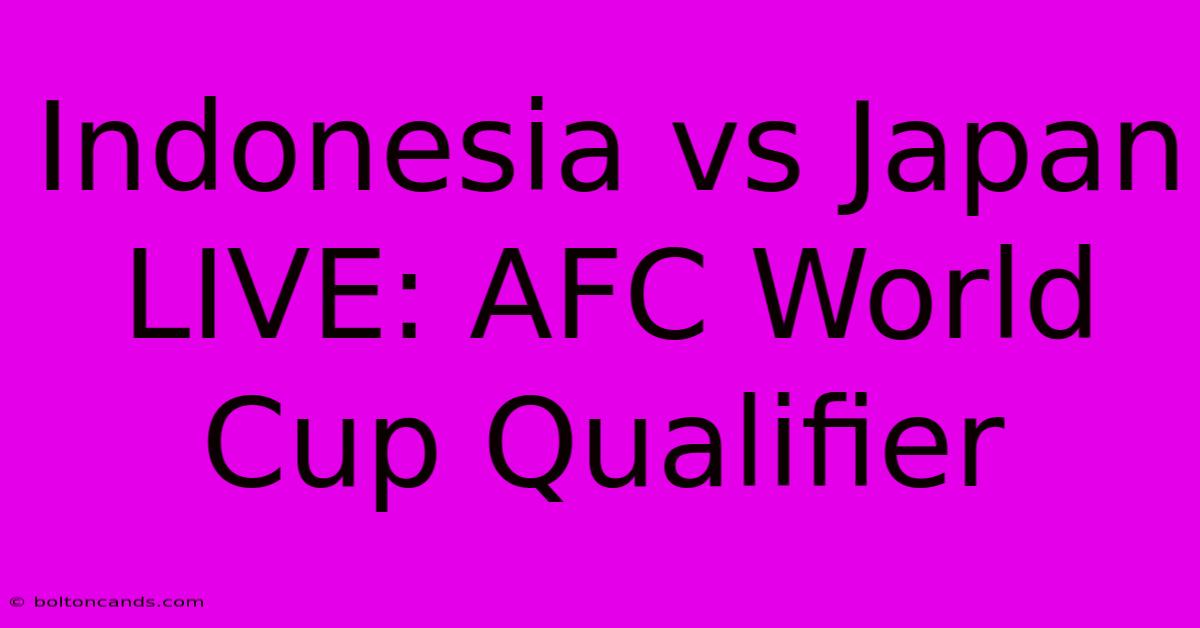 Indonesia Vs Japan LIVE: AFC World Cup Qualifier