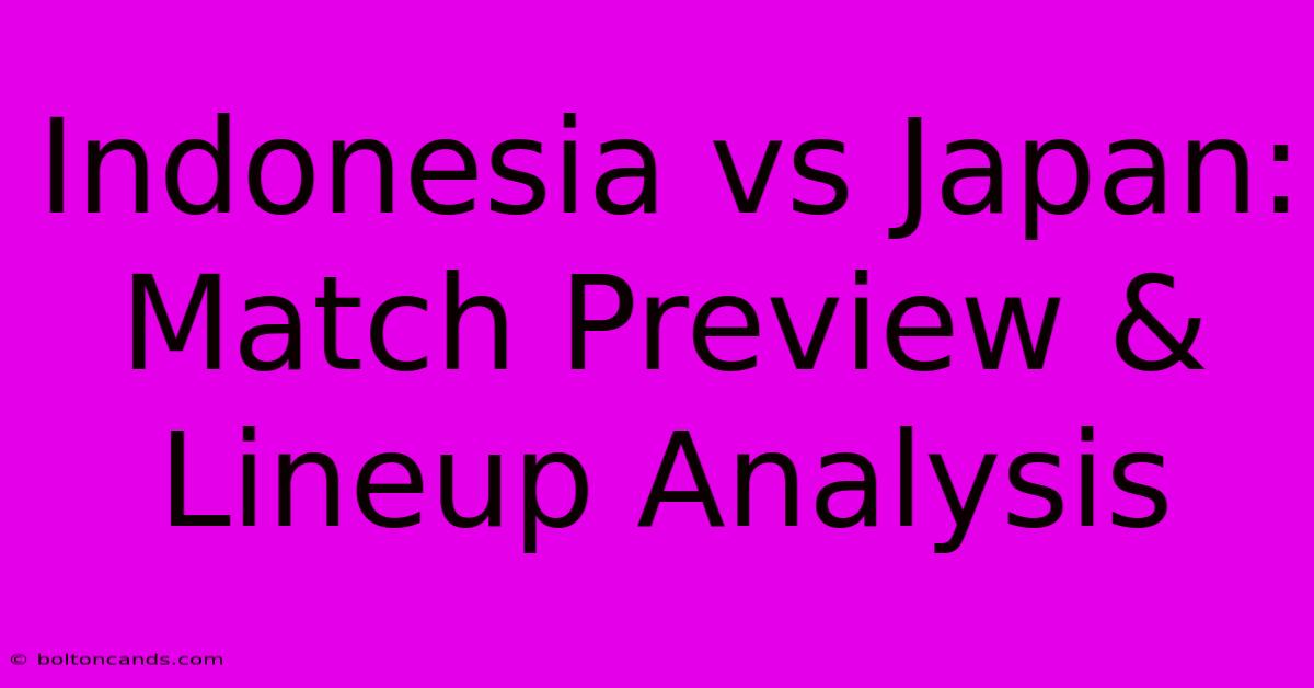 Indonesia Vs Japan: Match Preview & Lineup Analysis 