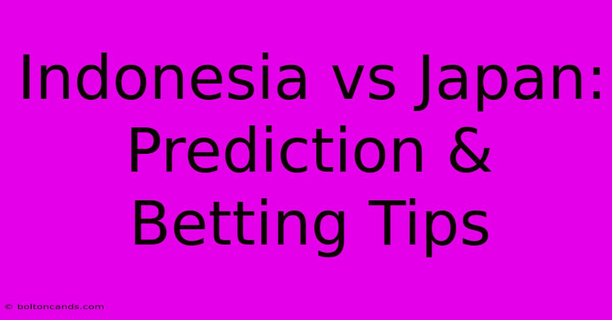 Indonesia Vs Japan: Prediction & Betting Tips