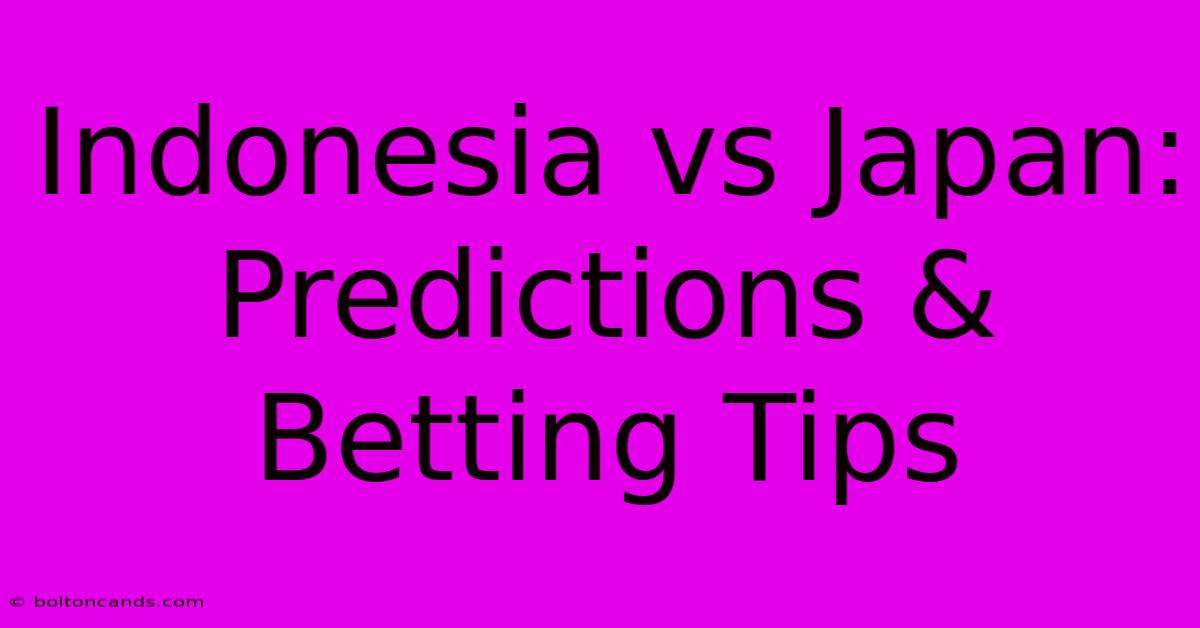 Indonesia Vs Japan: Predictions & Betting Tips