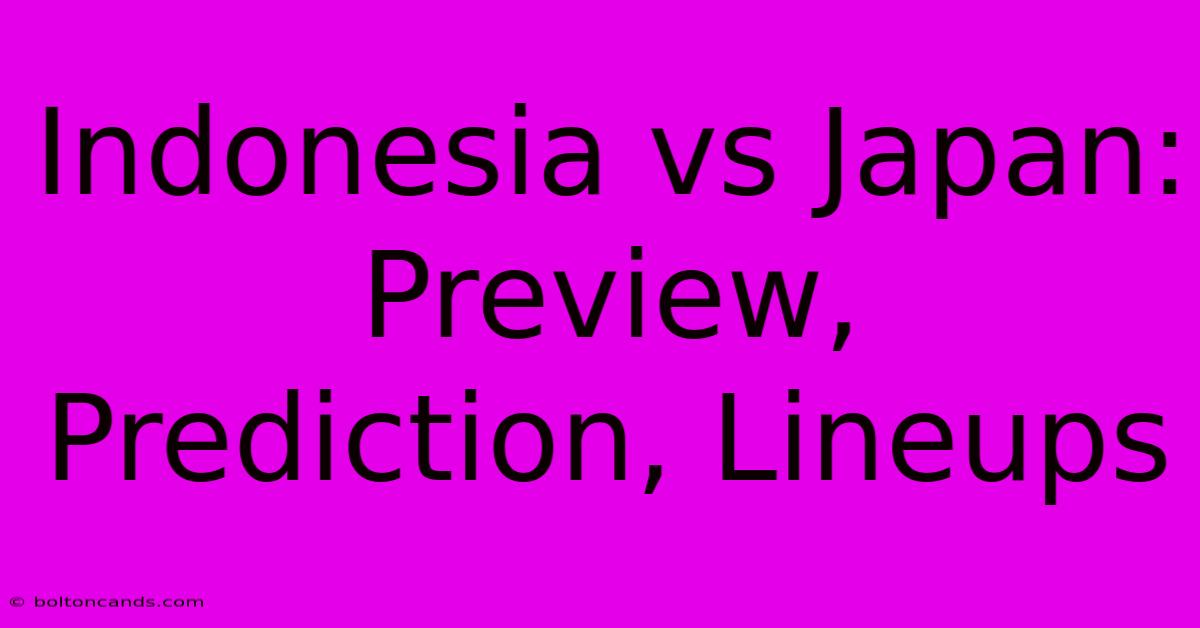 Indonesia Vs Japan: Preview, Prediction, Lineups