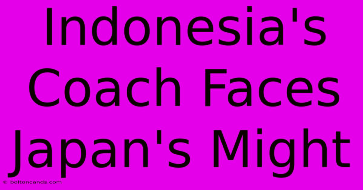 Indonesia's Coach Faces Japan's Might