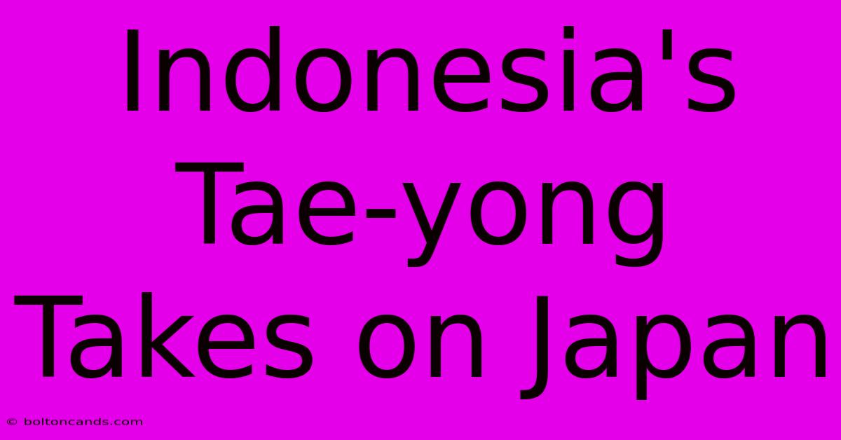 Indonesia's Tae-yong Takes On Japan