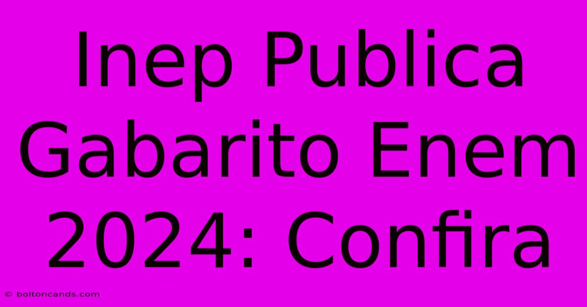 Inep Publica Gabarito Enem 2024: Confira