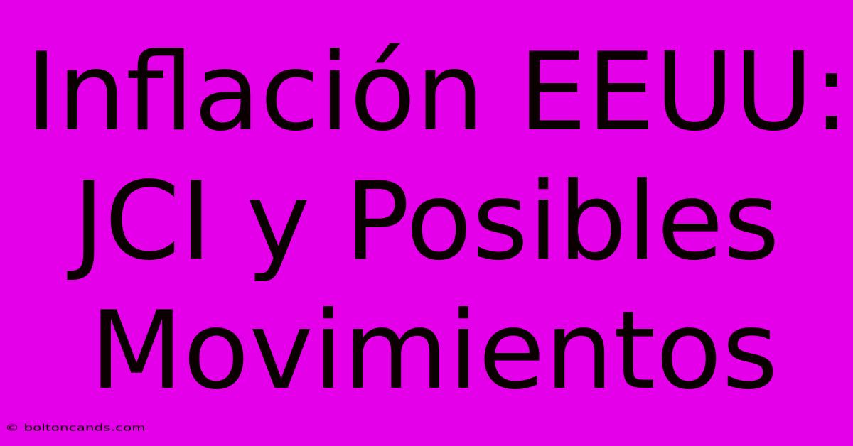 Inflación EEUU: JCI Y Posibles Movimientos