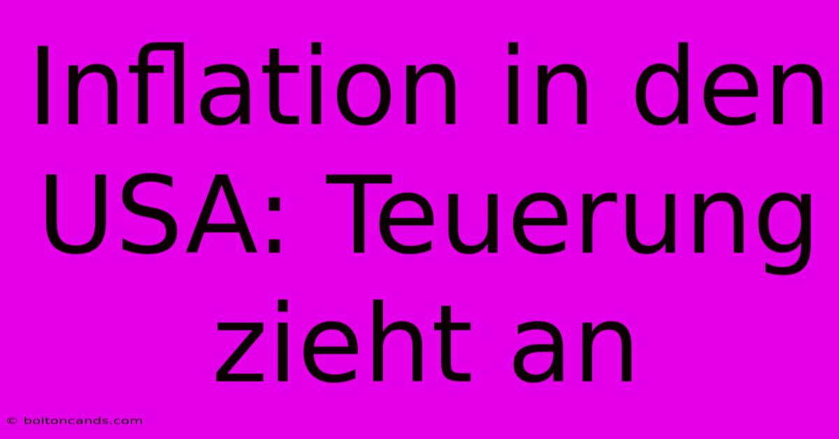 Inflation In Den USA: Teuerung Zieht An