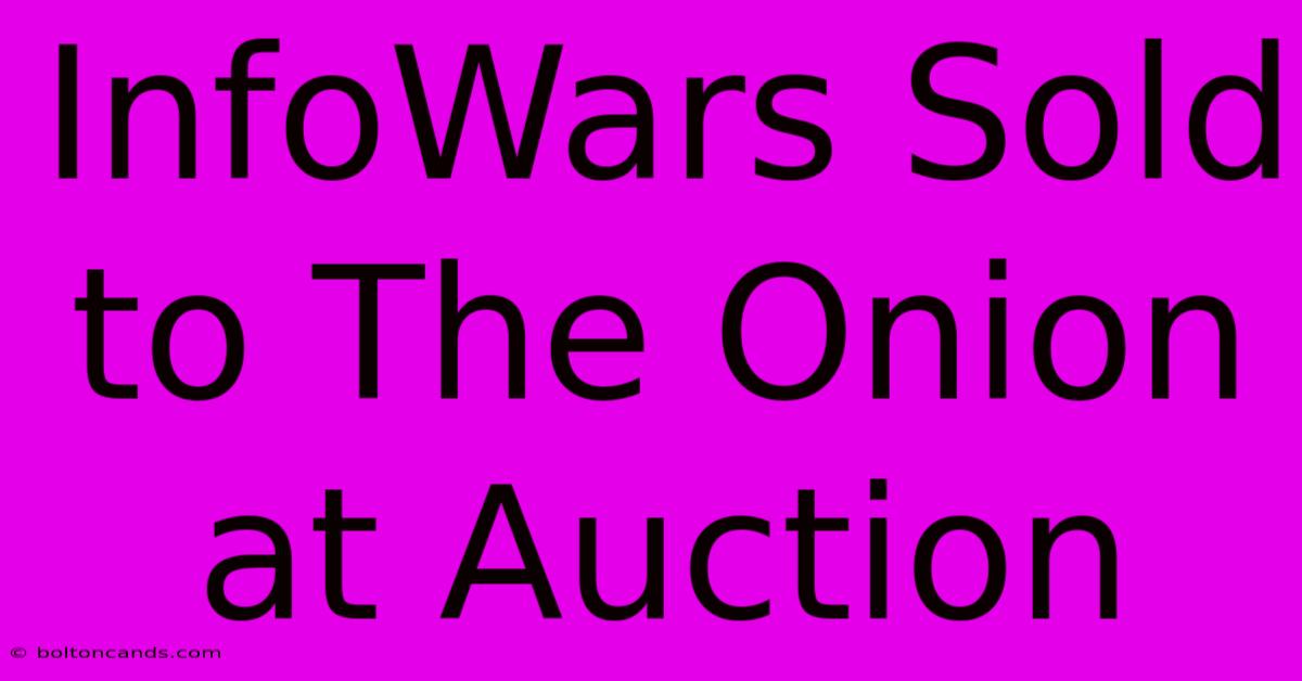 InfoWars Sold To The Onion At Auction