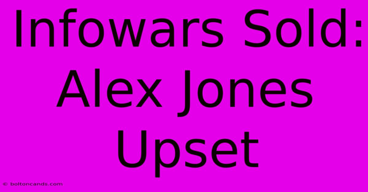 Infowars Sold: Alex Jones Upset