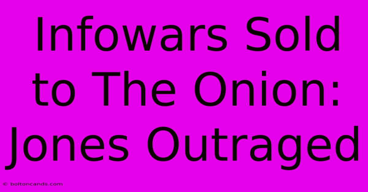 Infowars Sold To The Onion: Jones Outraged