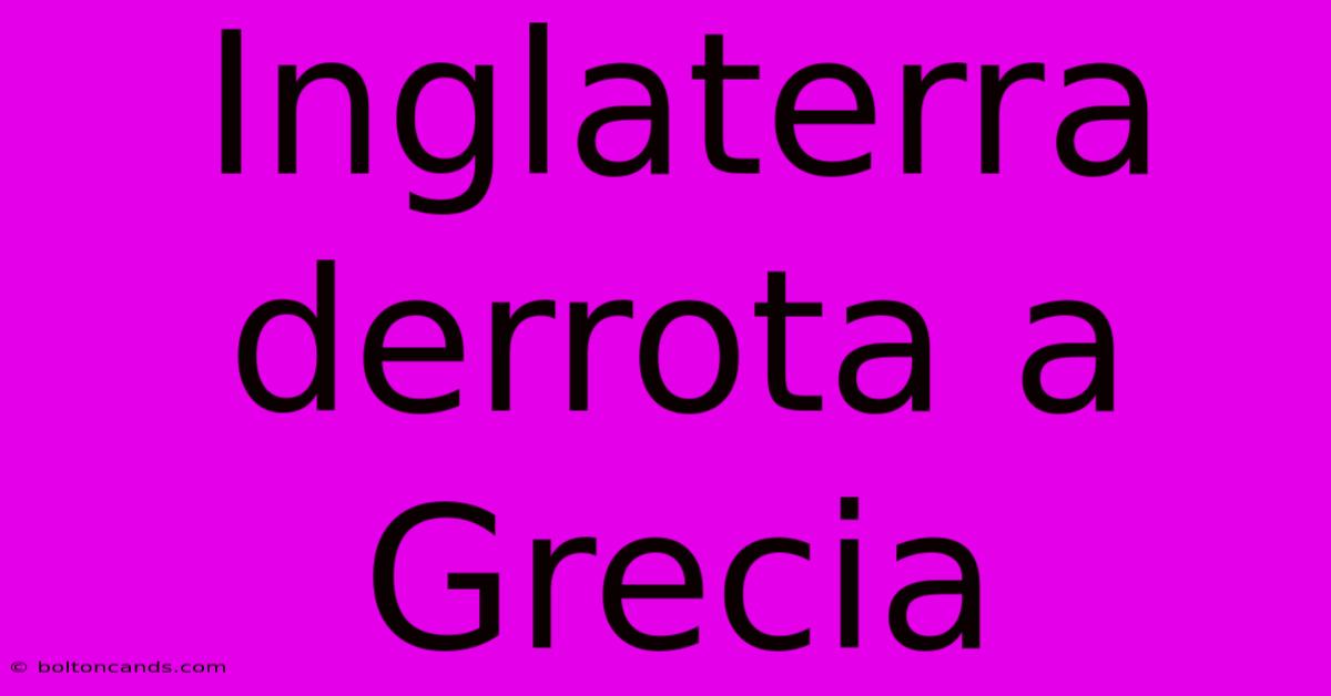 Inglaterra Derrota A Grecia