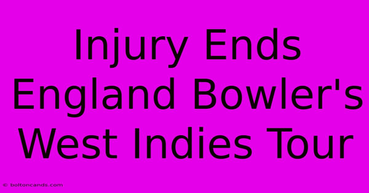 Injury Ends England Bowler's West Indies Tour