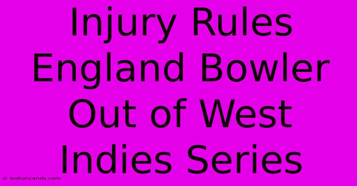 Injury Rules England Bowler Out Of West Indies Series