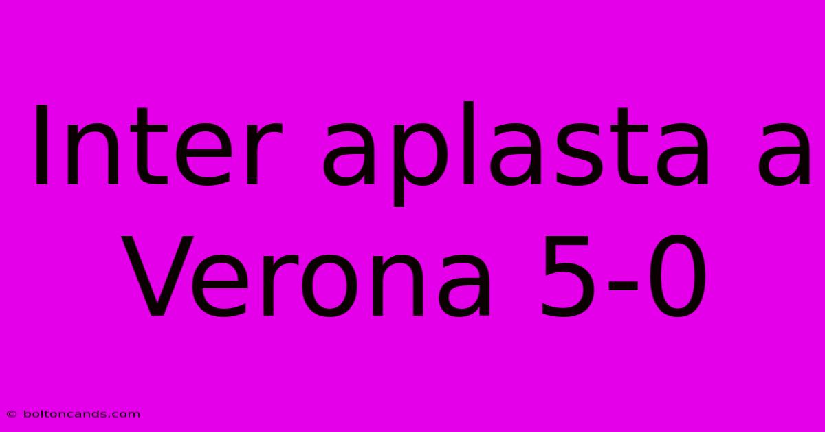 Inter Aplasta A Verona 5-0