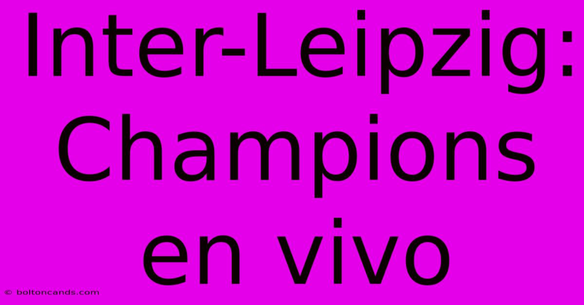 Inter-Leipzig: Champions En Vivo