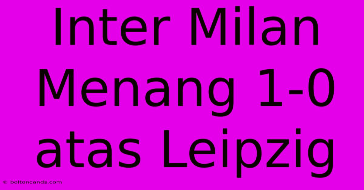 Inter Milan Menang 1-0 Atas Leipzig