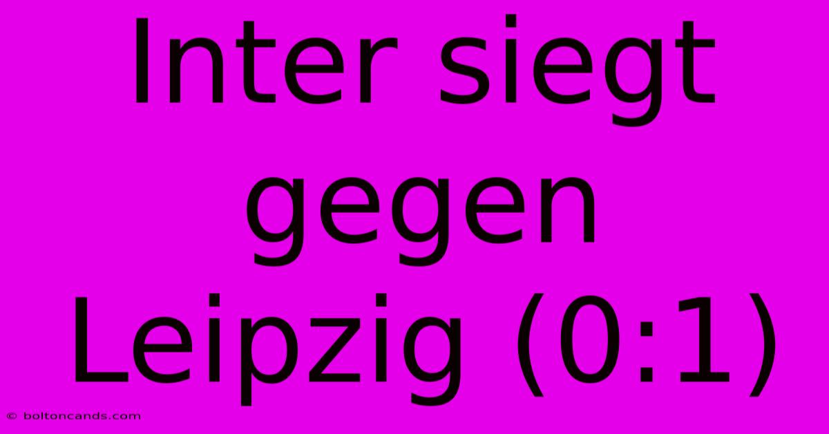 Inter Siegt Gegen Leipzig (0:1)