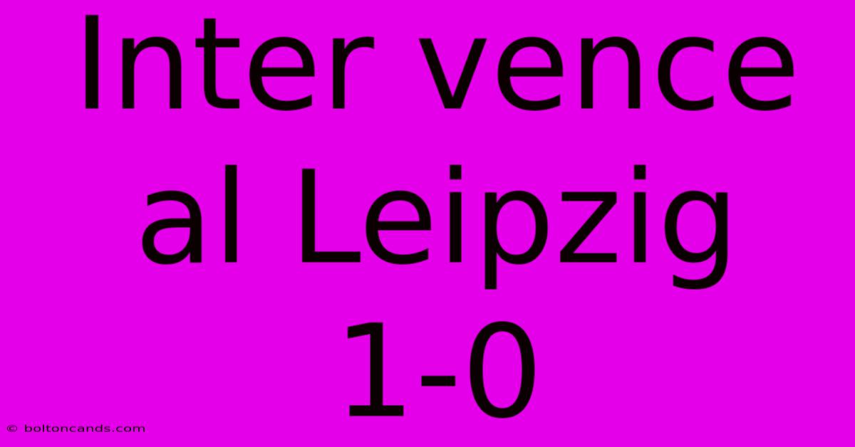 Inter Vence Al Leipzig 1-0