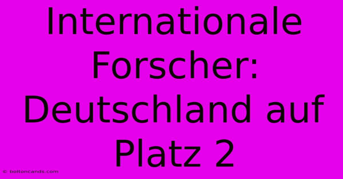 Internationale Forscher: Deutschland Auf Platz 2