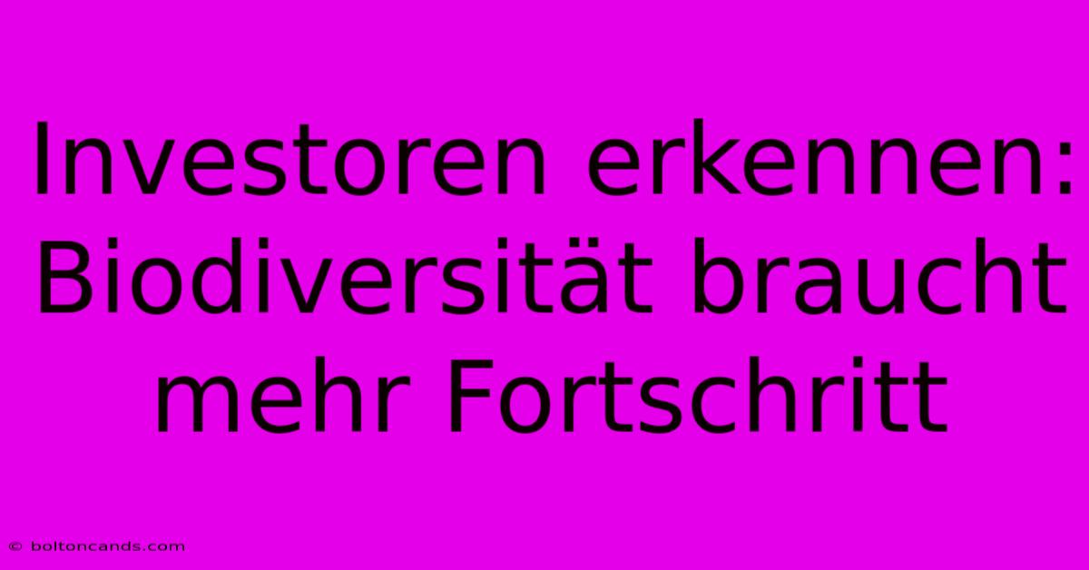 Investoren Erkennen: Biodiversität Braucht Mehr Fortschritt