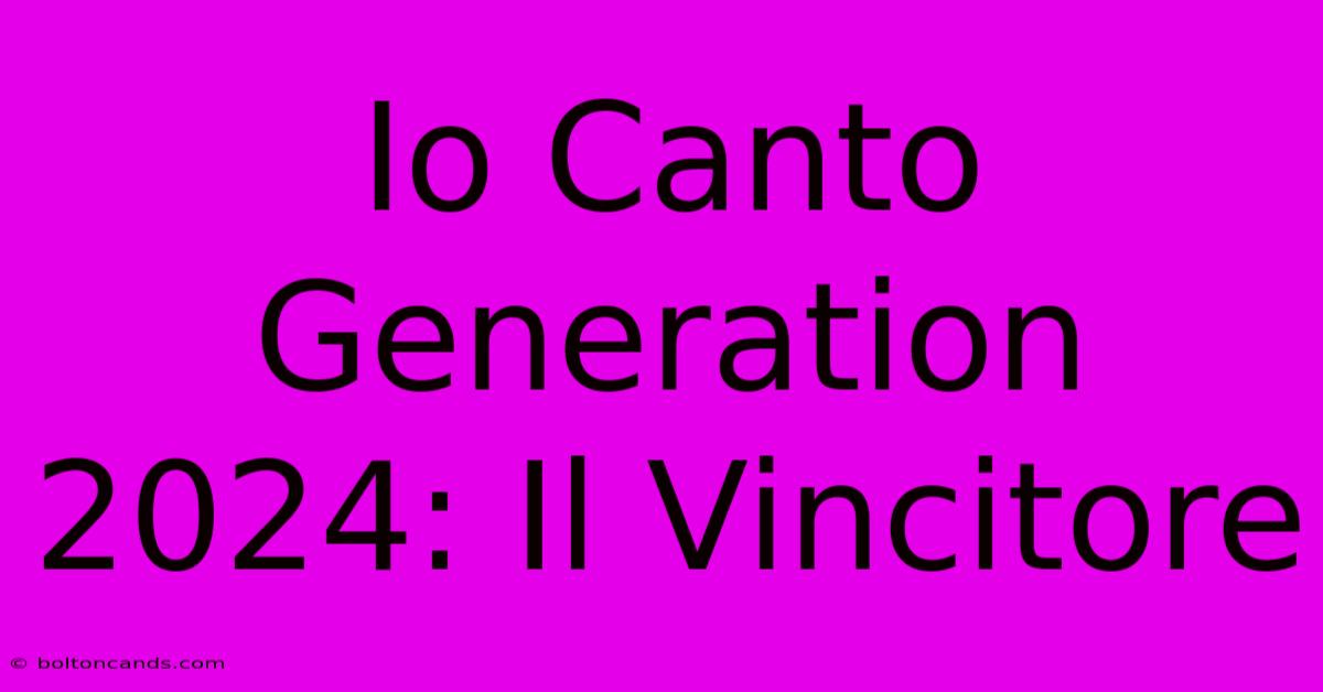 Io Canto Generation 2024: Il Vincitore