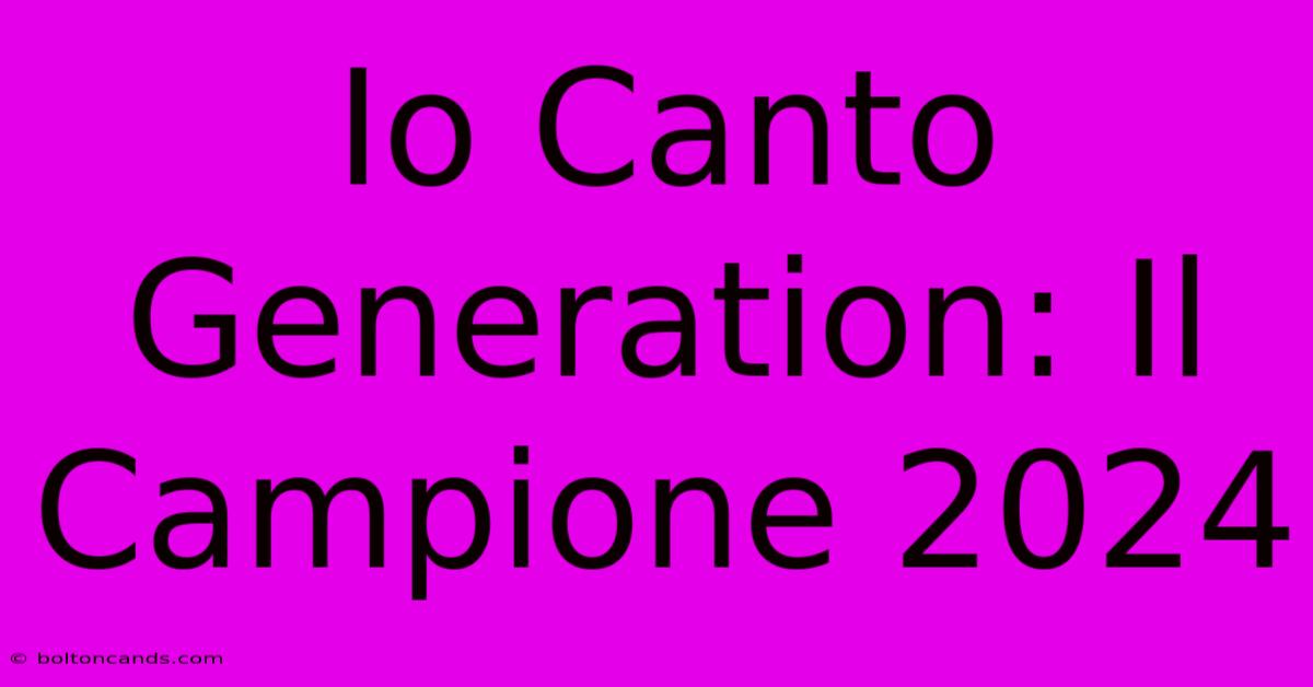 Io Canto Generation: Il Campione 2024