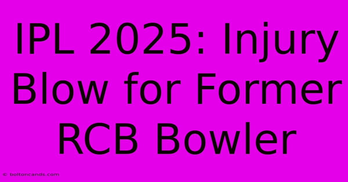 IPL 2025: Injury Blow For Former RCB Bowler