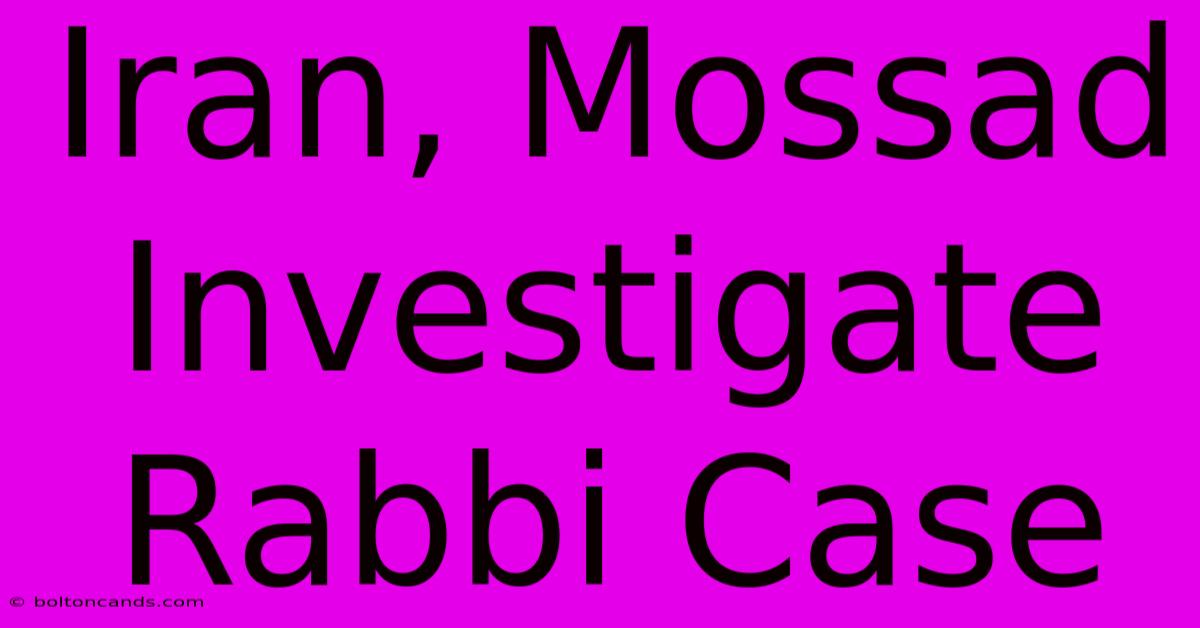 Iran, Mossad Investigate Rabbi Case