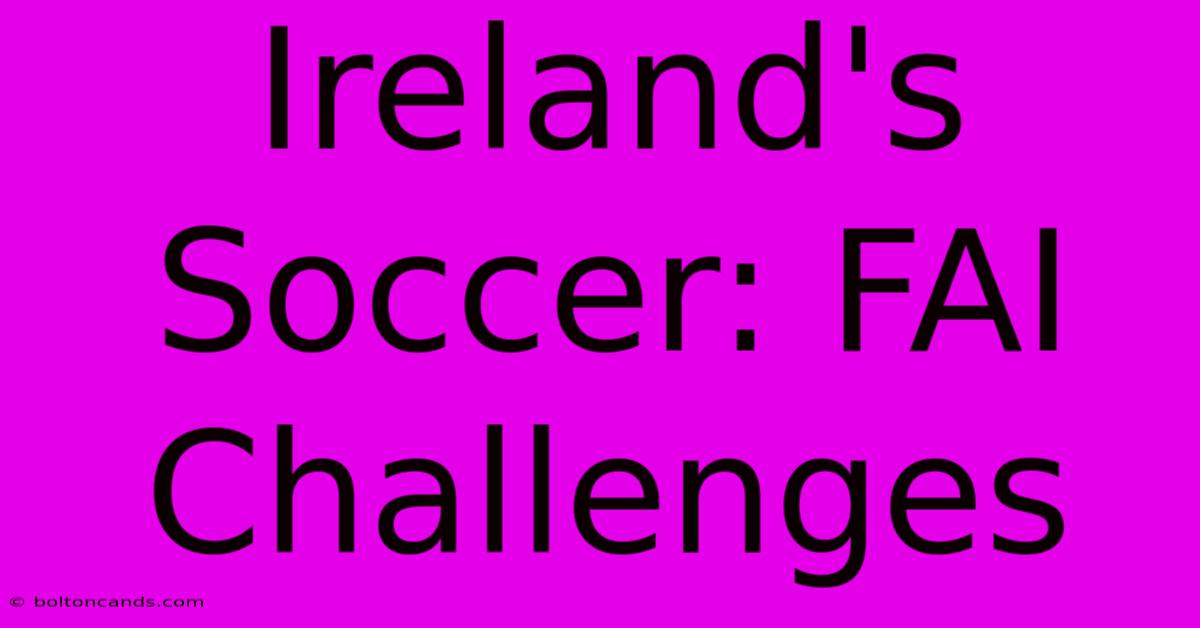 Ireland's Soccer: FAI Challenges 