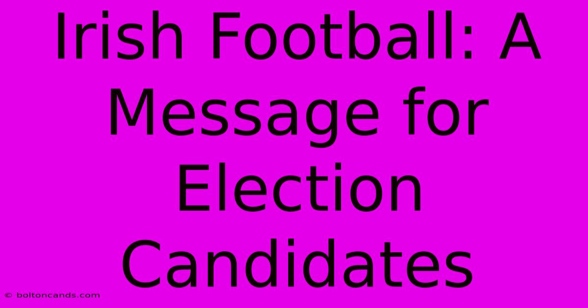 Irish Football: A Message For Election Candidates