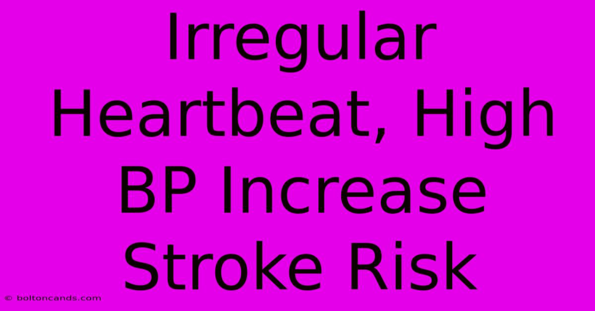 Irregular Heartbeat, High BP Increase Stroke Risk