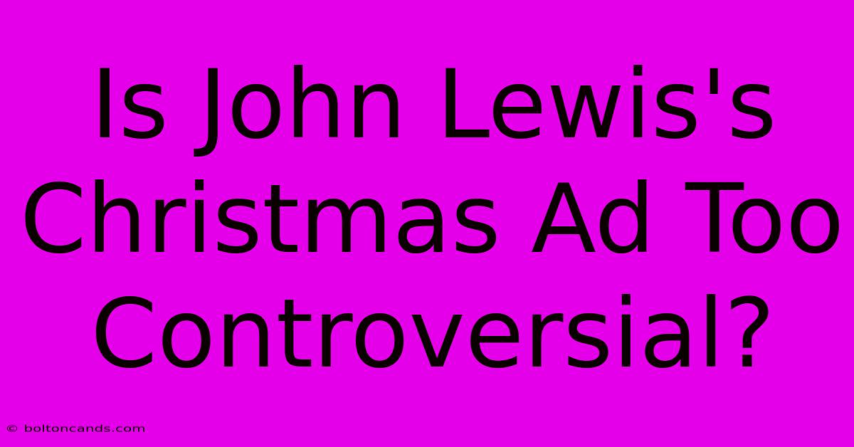 Is John Lewis's Christmas Ad Too Controversial?