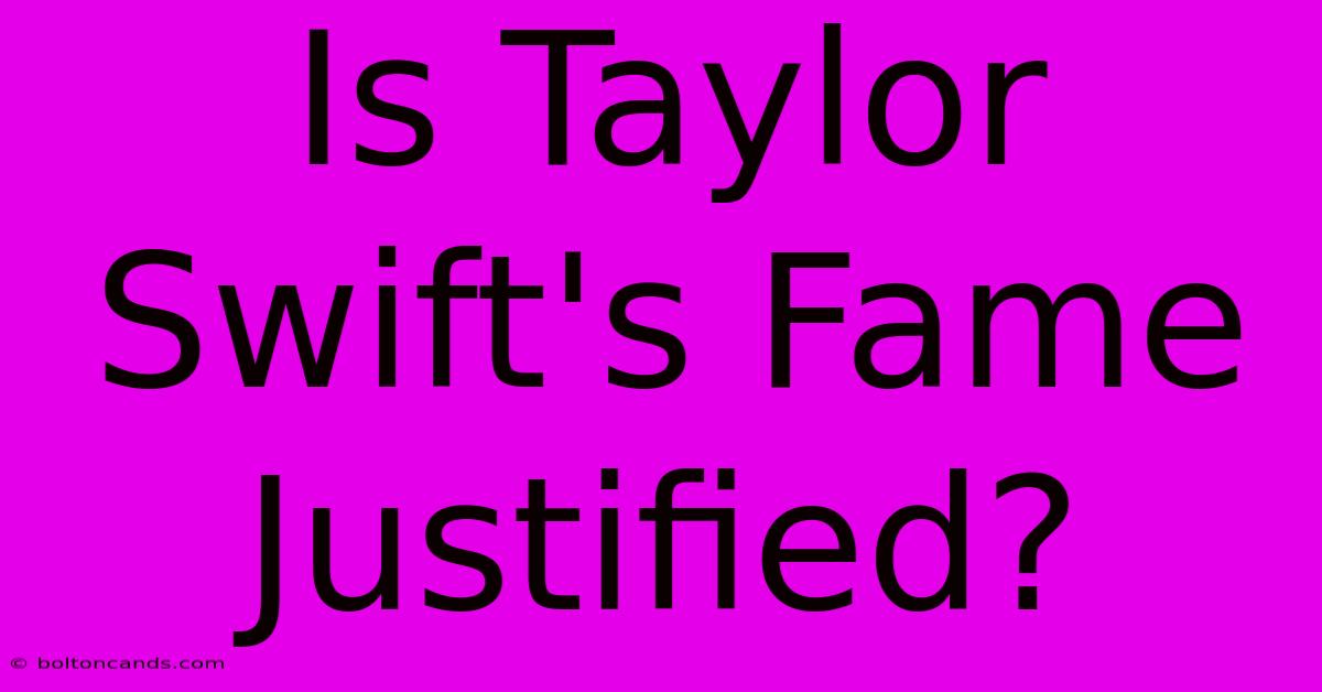 Is Taylor Swift's Fame Justified?