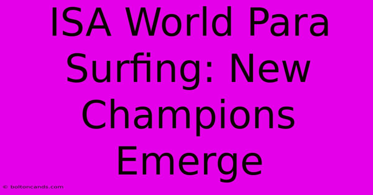 ISA World Para Surfing: New Champions Emerge 